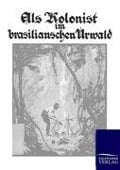 Cover-Bild zum Titel 'Als Kolonist im brasilianischen Urwald' von 'Fr. Westphal'