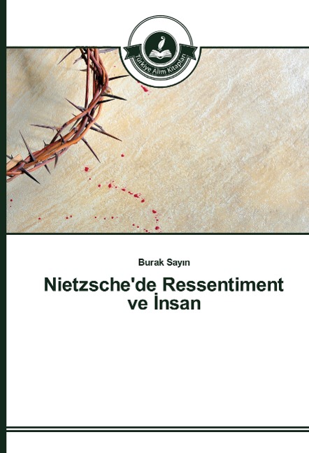 Nietzsche'de Ressentiment ve ¿nsan - Burak Say¿n
