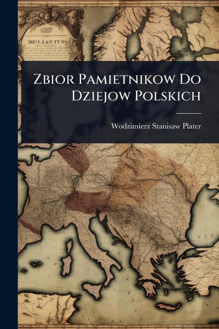 Zbior Pamietnikow Do Dziejow Polskich - Wodzimierz Stanisaw Plater