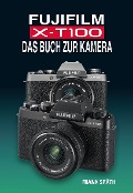 FUJIFILM X-T100 DAS BUCH ZUR KAMERA - Frank Späth