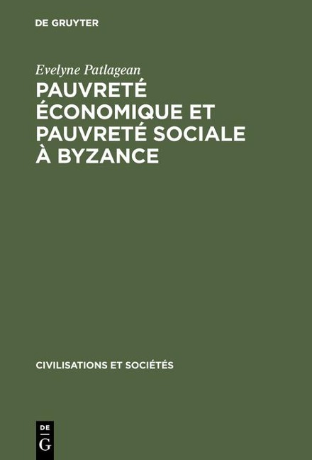 Pauvreté économique et pauvreté sociale à Byzance - Evelyne Patlagean