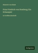 Cover-Bild zum Titel 'Prinz Friedrich von Homburg; Ein Schauspiel' von 'Heinrich von Kleist'