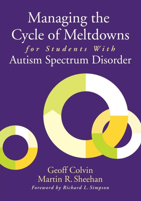 Managing the Cycle of Meltdowns for Students With Autism Spectrum Disorder - Geoff Colvin, Martin R. Sheehan