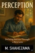 Cover-Bild zum Titel 'Perception - Defining Success through a New Lens (Philosiphical Fictions - M Shahezama Writes, #1.1)' von 'Mohammed Shahezama'