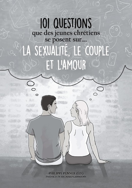 101 questions que des jeunes chrétiens se posent sur ... la sexualité, le couple et l'amour - 