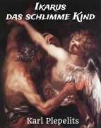 Cover-Bild zum Titel 'Ikarus, das schlimme Kind' von 'Karl Plepelits'