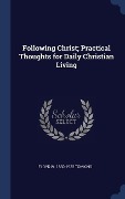 Following Christ; Practical Thoughts for Daily Christian Living - Floyd W Tomkins