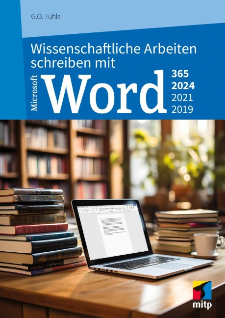 Wissenschaftliche Arbeiten schreiben mit Microsoft Word 365, 2024, 2021, 2019 - G. O. Tuhls