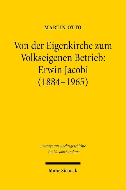 Von der Eigenkirche zum Volkseigenen Betrieb: Erwin Jacobi (1884-1965) - Martin Otto