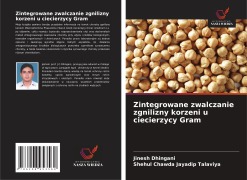 Cover-Bild zum Titel 'Zintegrowane zwalczanie zgnilizny korzeni u ciecierzycy Gram' von 'Jinesh Dhingani, Shehul Chawda Jayadip Talaviya'