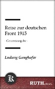 Reise zur deutschen Front 1915 - Ludwig Ganghofer