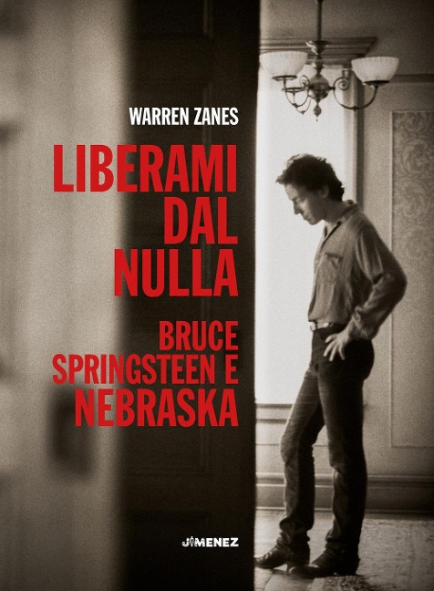 Liberami dal nulla. Bruce Springsteen e 'Nebraska' - Warren Zanes