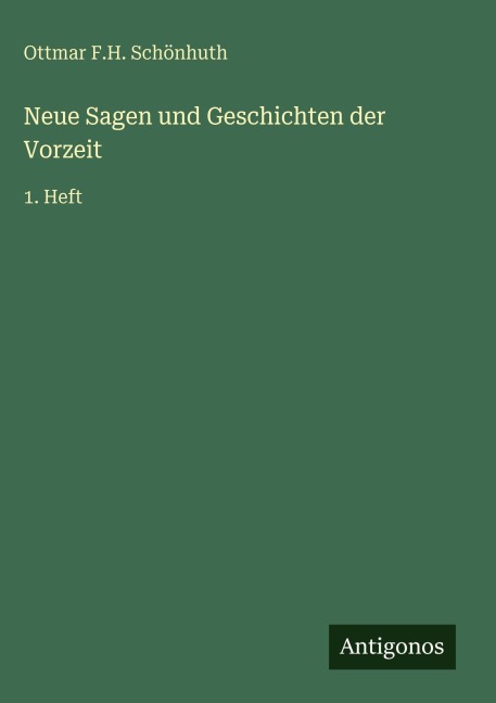 Neue Sagen und Geschichten der Vorzeit - Ottmar F. H. Schönhuth