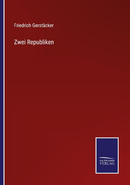 Zwei Republiken - Friedrich Gerstäcker