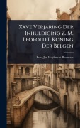 Cover-Bild zum Titel 'Xxve Verjaring Der Inhuldiging Z. M. Leopold I, Koning Der Belgen' von ''