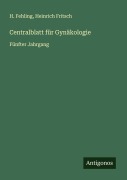 Cover-Bild zum Titel 'Centralblatt für Gynäkologie' von 'H. Fehling, Heinrich Fritsch'