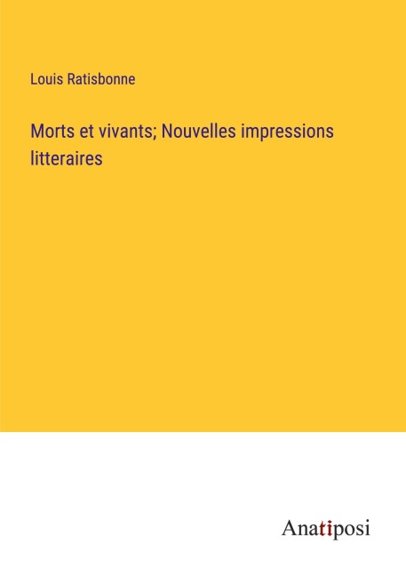 Morts et vivants; Nouvelles impressions litteraires - Louis Ratisbonne