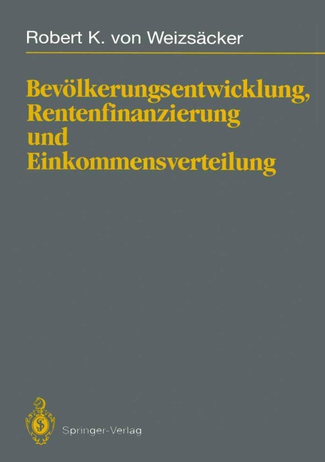 Bevölkerungsentwicklung, Rentenfinanzierung und Einkommensverteilung - Robert K. von Weizsäcker