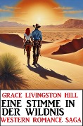 Cover-Bild zum Titel 'Eine Stimme in der Wildnis: Western Romance Saga' von 'Grace Livingston Hill'