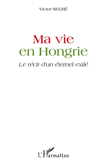 Ma vie en Hongrie - Victor Segre