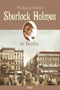 Cover-Bild zum Titel 'Sherlock Holmes in Berlin' von 'Wolfgang Schüler'