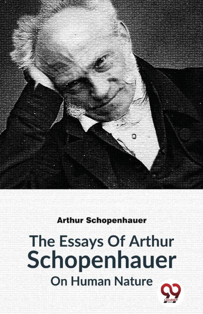 The Essays Of Arthur Schopenhauer On Human Nature - Arthur Schopenhauer