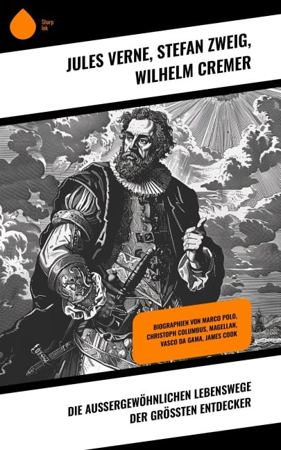 Die außergewöhnlichen Lebenswege der größten Entdecker - Jules Verne, Wilhelm Cremer, Stéphane Zweig