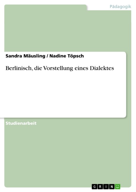 Berlinisch, die Vorstellung eines Dialektes - Sandra Mäusling, Nadine Töpsch