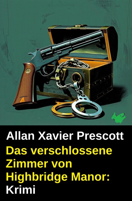 Das verschlossene Zimmer von Highbridge Manor: Krimi - Allan Xavier Prescott