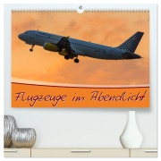 Cover-Bild zum Titel 'Flugzeuge im Abendlicht (hochwertiger Premium Wandkalender 2026 DIN A2 quer), Kunstdruck in Hochglanz' von 'Marcel Wenk'