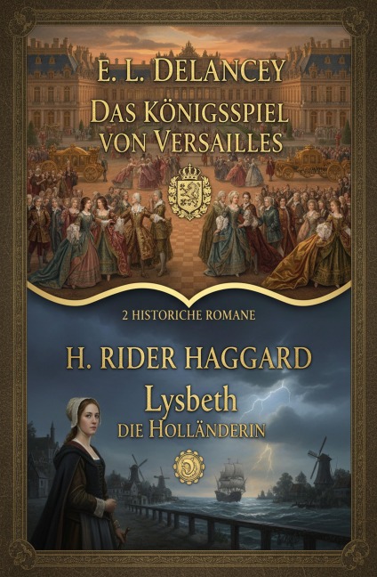 2 Historische Romane: Das Königsspiel von Versailles / Lysbeth die Holländerin - E. L. Delancey, H. Rider Haggard
