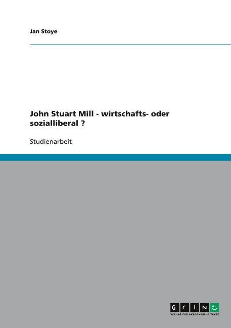 John Stuart Mill - wirtschafts- oder sozialliberal ? - Jan Stoye