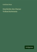Geschichte des Glarner Volksschulwesens - Gottfried Heer