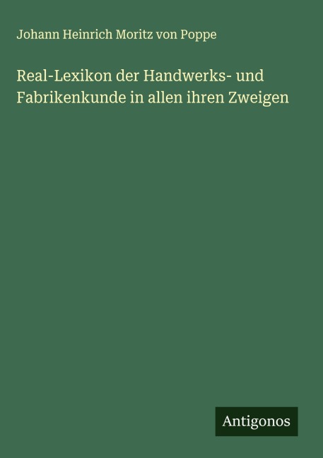 Real-Lexikon der Handwerks- und Fabrikenkunde in allen ihren Zweigen - Johann Heinrich Moritz Von Poppe