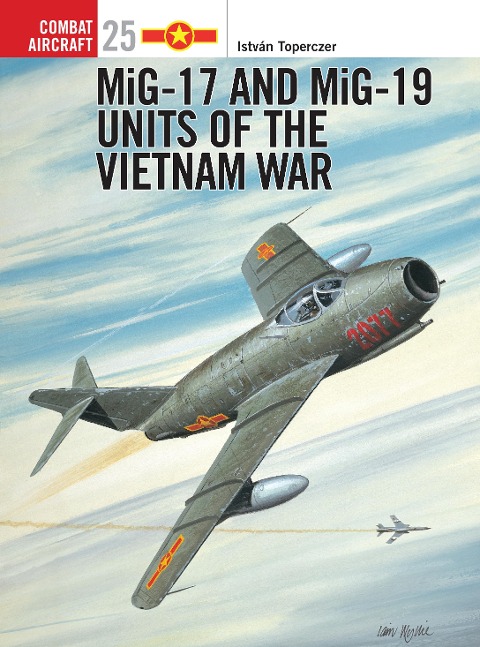 MiG-17 and MiG-19 Units of the Vietnam War - István Toperczer