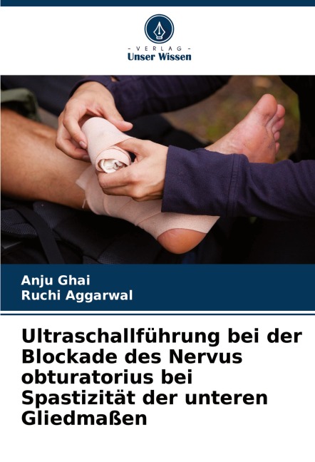 Ultraschallführung bei der Blockade des Nervus obturatorius bei Spastizität der unteren Gliedmaßen - Anju Ghai, Ruchi Aggarwal