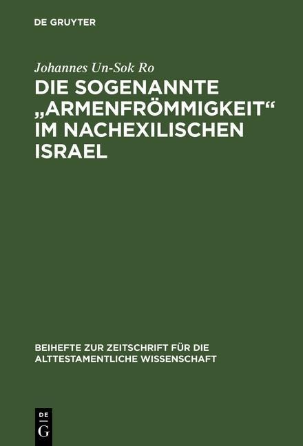 Die sogenannte "Armenfrömmigkeit" im nachexilischen Israel - Johannes Un-Sok Ro