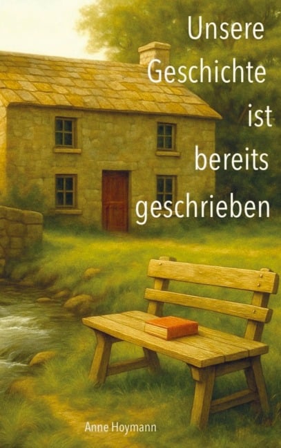 Unsere Geschichte ist bereits geschrieben - Anne Hoymann