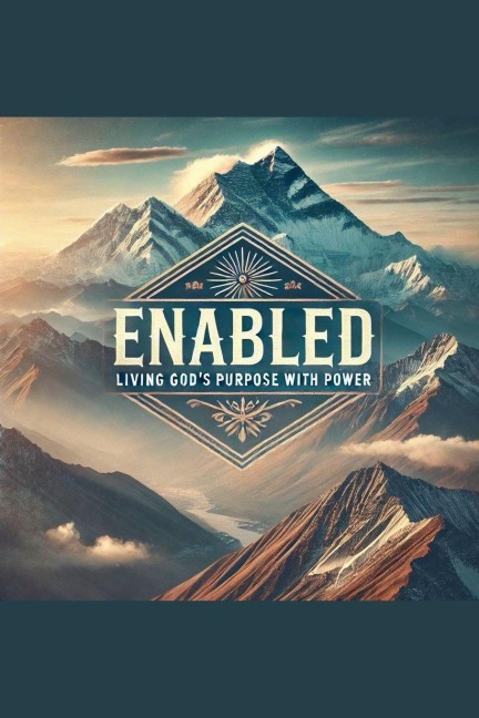 Enabled- Living God's Purpose With Power - Joshua Rhoades