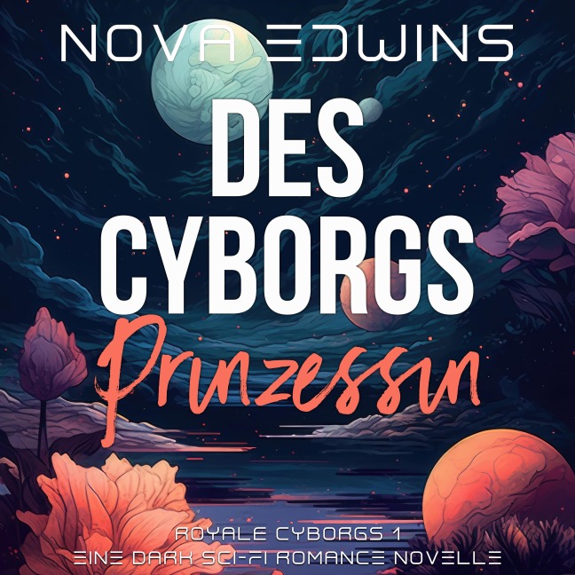 Des Cyborgs Prinzessin - Nova Edwins