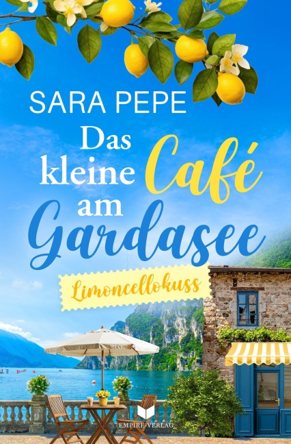 Das kleine Café am Gardasee: Limoncellokuss - Sara Pepe