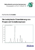 Die katalytische Dimerisierung von Propen mit Nickelkomplexen - Katharina Schneider