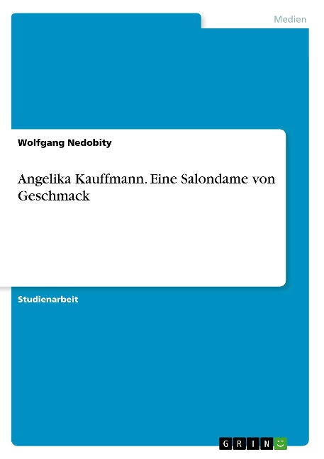 Angelika Kauffmann. Eine Salondame von Geschmack - Wolfgang Nedobity