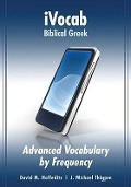Ivocab Biblical Greek: Advanced Vocabulary by Frequency - David Hoffeditz, J Michael Thigpen
