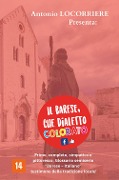 Cover-Bild zum Titel 'Il barese, che dialetto colorato! Primo, completo, simpatico e pittoresco glossario semiserio con centinaia di vocaboli in «Barese-Italiano» testimone della tradizione locale!' von 'Antonio Locorriere'
