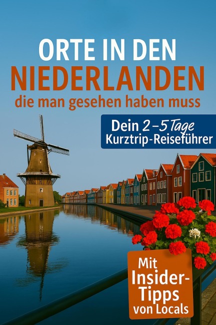 Orte in den Niederlanden, die man gesehen haben muss: Reisefuhrer (2025) - Hans Müller