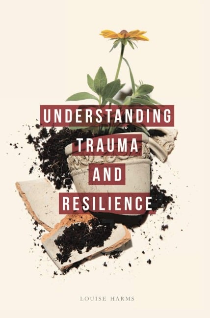 Understanding Trauma and Resilience - Louise Harms