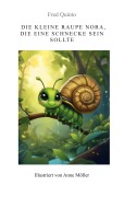 Cover-Bild zum Titel 'Die kleine Raupe Nora, die eine Schnecke sein sollte' von 'Fred Quinto'