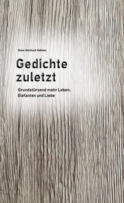 Gedichte zuletzt - Klaus Bernhard Gablenz