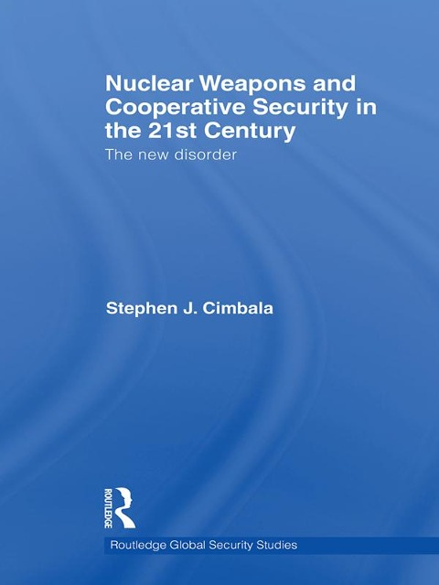 Nuclear Weapons and Cooperative Security in the 21st Century - Stephen J. Cimbala